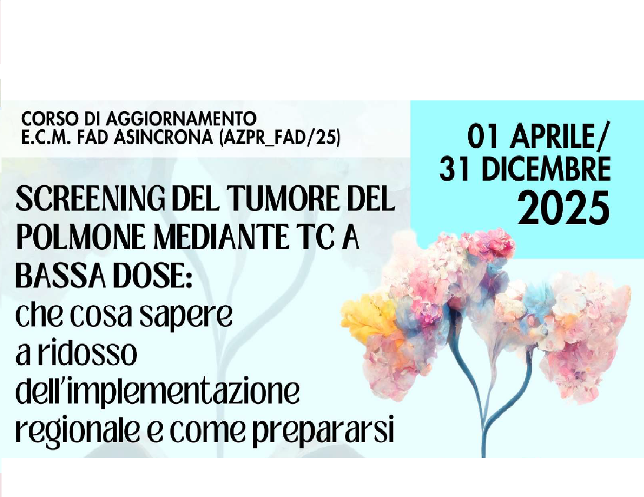 SCREENING DEL TUMORE DEL POLMONE MEDIANTE TC A BASSA DOSE: che cosa sapere a ridosso dell'implementazione regionale e come prepararsi (AZPR_FAD/25)