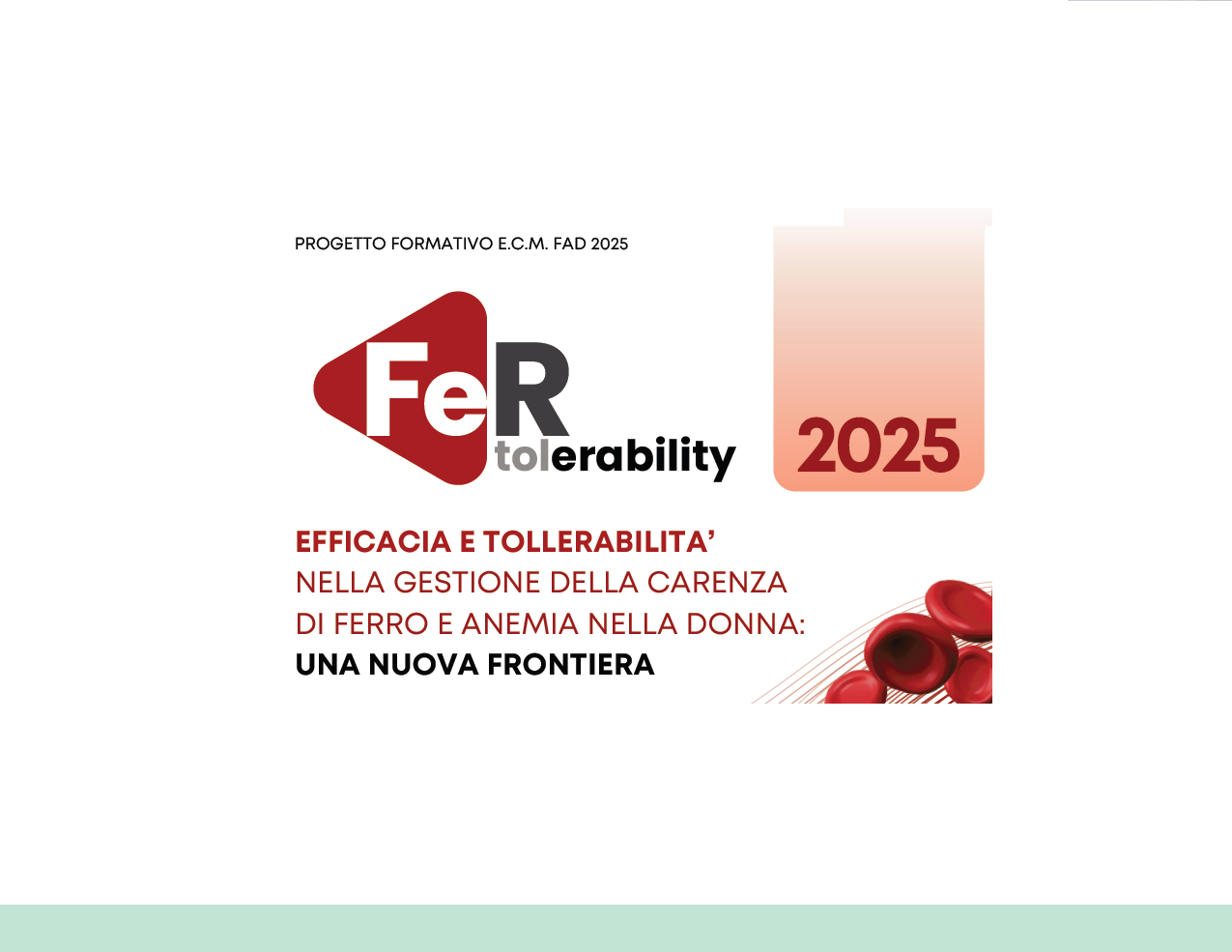 FER-TOLerability - EFFICACIA E TOLLERABILITA' NELLA GESTIONE DELLA CARENZA DI FERRO E ANEMIA NELLA DONNA: UNA NUOVA FRONTIERA (ENTfad/25)